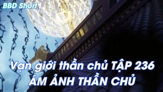Vạn giới thần chủ TẬP 236ÁM ẢNH THẦN CHỦ