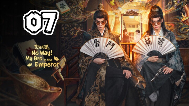 No Way! My Bro is the Emperor Episode 7 (EngSub)