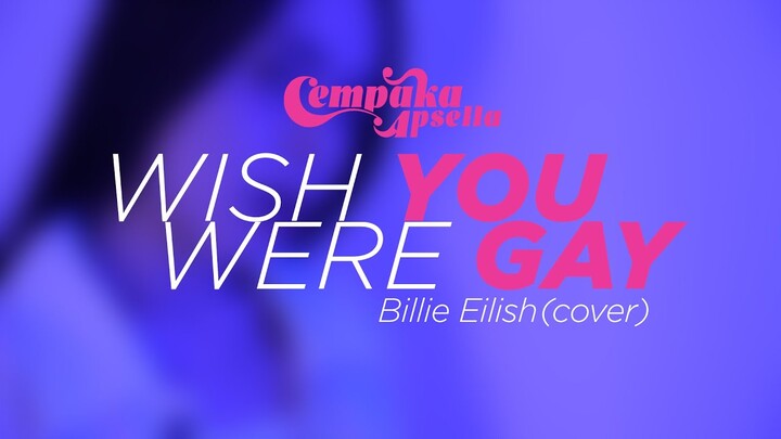 Billie Eilish - Wish You were Gay (Cempaka Apsella)