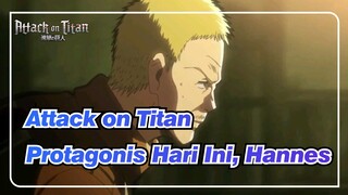 [Attack on Titan] Kau adalah protagonis hari ini, Hannes