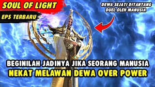 KAISAR MANUSIA YANG NEKAT MELAWAN DEWA OVER POWER | Soul Of Light