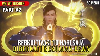 HANYA 10 HARI BERKULTIVASI LALU PUNYA KEKUATAN SETARA DEWA. alur cerita Donghua Wei Wo Du Shen~2