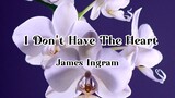James Ingram - I Don't Have The Heart Lyrics