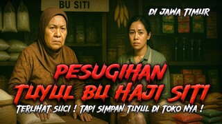 Jawa Timur Gempar! Terungkap Pesugihan Tuyul Di Toko Sembako Bu Haji Siti! Kisah Pesugihan