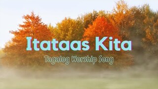 Itataas Kita | Tagalog Worship Song