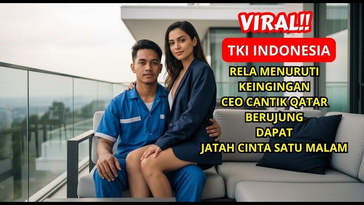 KISAH NYATA TKI INDONESIA CEO CANTIK QATAR YANG KETAGIHAN DENGAN TKI JAWATIMUR BERAKHIR JADI SUAMI