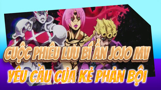 Cuộc Phiêu Lưu Bí Ẩn JOJO MV
Yêu cầu của kẻ phản bội