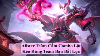 Alister Trùm Cấm Combo Lật Kèo Rừng Team Bạn Bất Lực