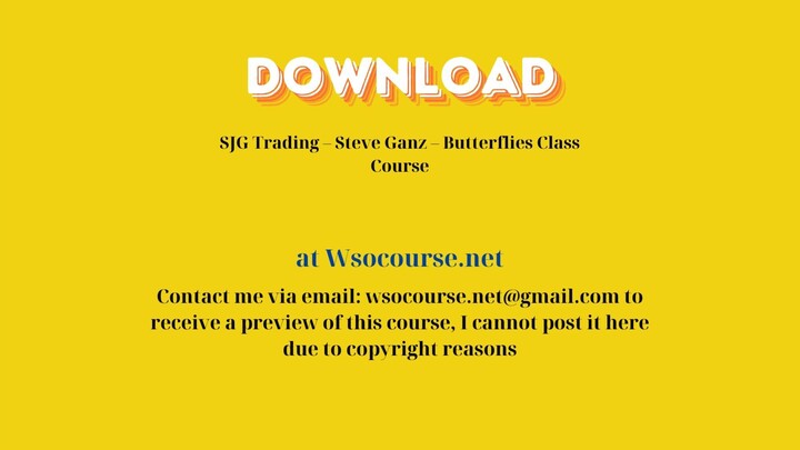 SJG Trading – Steve Ganz – Butterflies Class Course – Free Download Courses
