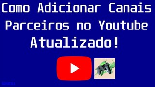 Como Adicionar Canais Parceiros no Youtube (2020 Atualizado!) | Ativem As Legendas (CC)