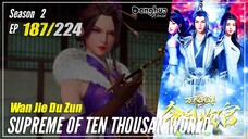 【Wan Jie Du Zun】 Season 2 Eps. 187 (287) - Supreme Of Ten Thousand World | Donghua 1080P