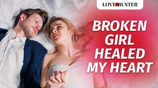 Broken Girl Healed My Heart | @LoveBuster_