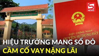 Xôn xao hiệu trưởng ở Quảng Bình mang sổ đỏ của trường đi vay nặng lãi