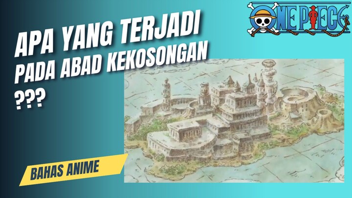 APA YANG TERJADI PADA ABAD KEKOSONGAN ONE PIECE???!!