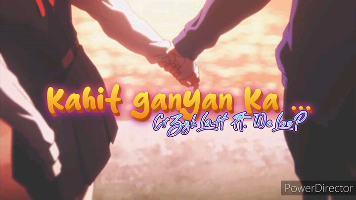kahit ganyan ka crzykLah Ft. weloop