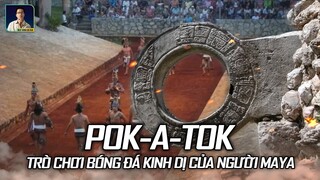 POK - A - TOK | TRÒ CHƠI BÓNG ĐÁ KINH DỊ CỦA NGƯỜI MAYA