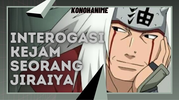 Jadi ini cara Kejam Jiraiya ketika menginterogasi musuhnya