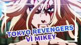 Vì Mikey | Tokyo Revengers