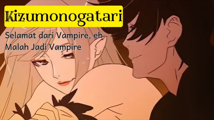 Menjadi abadi setelah selamat dari Vampire | Kizumonogatari