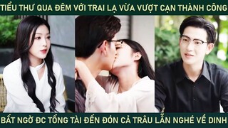 Tiểu thư qua đêm với trai lạ vừa vượt cạn thànhcông thì đc tổng tài đến đón cả trâu lẫn nghé về cưng