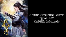 Martial Shattered Galaxy Episode 10 Subtitle Indonesia