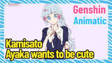 [Genshin Impact  Animatic]  Kamisato Ayaka wants to be cute