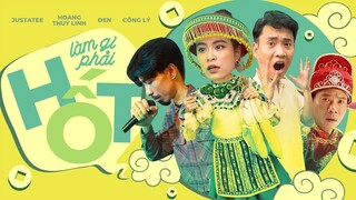 Làm gì phải Hốt - JustaTee x Hoàng Thùy Linh x Đen x Công Lý | MV