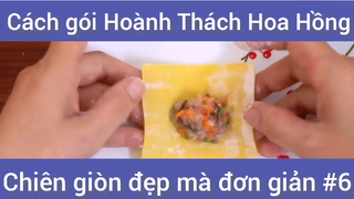 Cách gói Hoành Thách Hoa Hồng chiên giòn đẹp mà đơn giản phần 6