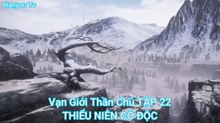 Vạn Giới Thần Chủ TẬP 22-THIỂU NIÊN CÔ ĐỘC