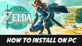 How to Install The Legend of Zelda Tears of the Kingdom on your PC Today!