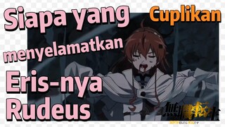 [Mushoku Tensei] Cuplikan | Siapa yang menyelamatkan Eris-nya Rudeus