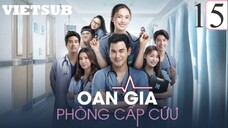 Oan Gia Phòng Cấp Cứu (Bản Thái) - Tập 15 | Vietsub