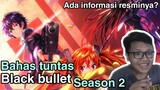 Bahas tuntas Black bullet season 2,Ada informasi resminya???-Request subscriber