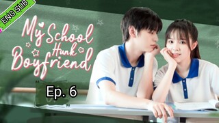 🇨🇳My School Hunk Boyfriend Episode 6 [ENG SUB]