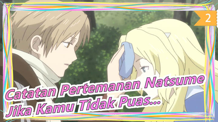 [Catatan Pertemanan Natsume]"Jika Tak Puas Dengan Hasilnya,Kerja Lebih Keras Sebelum Selesai"_2