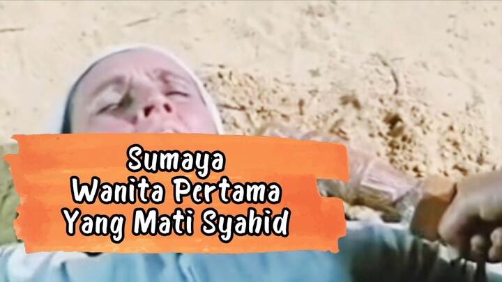 SUMAYA WANITA PERTAMA YANG MATI SYAHID