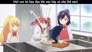 Một con bé hậu đậu khi vào bếp sẽ như thế nào #amv