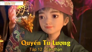 Quyến Tư Lượng Tập 12 - Cẩn thận
