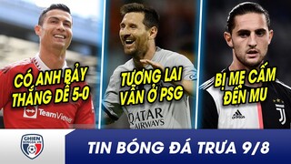 TIN BÓNG ĐÁ TRƯA 9/8: Ronaldo xuất tướng, MU thắng nhẹ nhàng 5-0?PSG thờ phào chuyện tương lai Messi