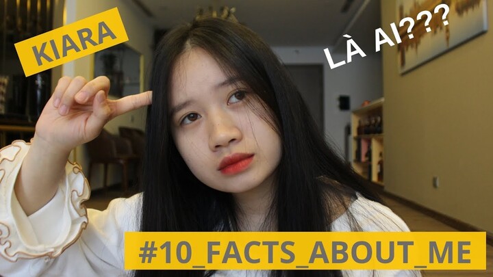 #5// 10 SỰ THẬT VỀ MÌNH | KIARA LÀ AI??? | 10 FACTS ABOUT ME |