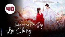 Tập 40 - END| Mùa Hoa Rơi Gặp Lại Chàng - Love Never Fails (Lưu Học Nghĩa, Hồ Ý Hoàn, Hứa Hiểu Nặc).