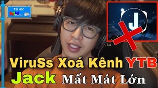 SỐC: VIRUSS XOÁ KÊNH Youtube, DEMO ĐOM ĐÓM Của JACK "BAY MÀU"