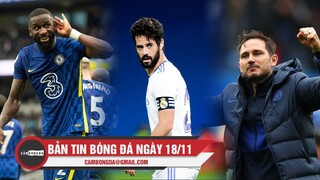 Bản tin Bóng Đá ngày 18/11| Rudiger muốn tăng lương;Arsenal săn đón Isco;Lampard chờ Rodgers qua M.U