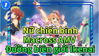 [Nữ chiến binh MacrossΔ AMV] Đường biên giới Ikenai_1