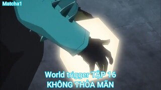 World trigger TẬP 16-KHÔNG THỎA MÃN