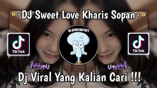 DJ SWEET LOVE KHARIS SOPAN VIRAL TIK TOK TERBARU 2024 YANG KALIAN CARI !