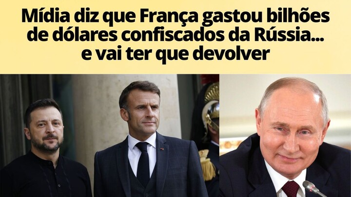 França teria gasto 46 bilhões de dólares das reservas russas que confiscou... Vai ter que devolver