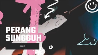 PERANG SUNGGUH SAKIT [EDIT AMV]