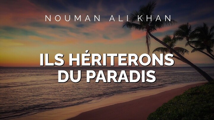 Nouman Ali Khan - ILS HÉRITERONT DU PARADIS