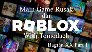 Main Game Rusak dari Roblox With Tomodachi Bagian XX Part 1